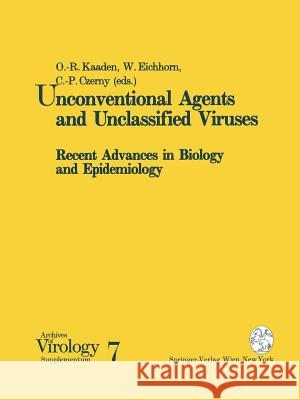 Unconventional Agents and Unclassified Viruses: Recent Advances in Biology and Epidemiology Kaaden, O. -R 9783211824801 Springer
