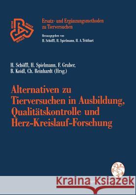 Alternativen Zu Tierversuchen in Ausbildung, Qualitätskontrolle Und Herz-Kreislauf-Forschung Schöffl, Harald 9783211824887 Springer