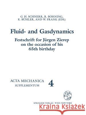 Fluid- And Gasdynamics: Festschrift for Jürgen Zierep on the Occasion of His 65th Birthday Schnerr, G. H. 9783211824955 Springer