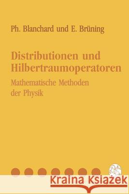 Distributionen Und Hilbertraumoperatoren: Mathematische Methoden Der Physik Philippe Blanchard Erwin Br]ning Erwin Bruning 9783211825075 Springer