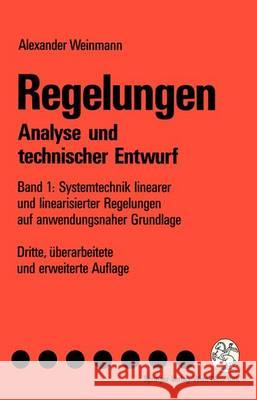 Regelungen. Analyse Und Technischer Entwurf: Band 1: Systemtechnik Linearer Und Linearisierter Regelungen Auf Anwendungsnaher Grundlage Alexander Weinmann 9783211825563