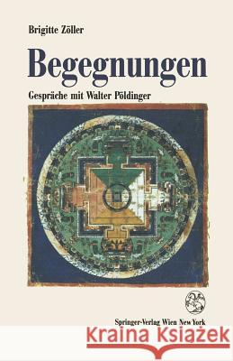 Begegnungen: Gespräche Mit Walter Pöldinger Zöller, Brigitte 9783211825754 Springer