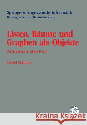 Listen, Bäume Und Graphen ALS Objekte: Mit Beispielen in Object Pascal Schaerer, Daniel 9783211825785