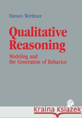 Qualitative Reasoning: Modeling and the Generation of Behavior Werthner, Hannes 9783211825792 Springer