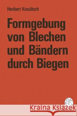 Formgebung Von Blechen Und Bändern Durch Biegen Kreulitsch, Heribert 9783211825952 Springer