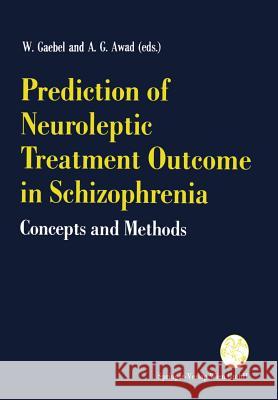 Prediction of Neuroleptic Treatment Outcome in Schizophrenia: Concepts and Methods Gaebel, W. 9783211826027 Springer