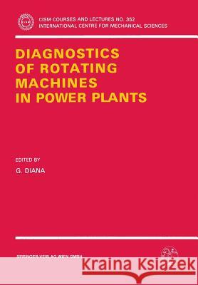 Diagnostics of Rotating Machines in Power Plants: Proceedings of the Cism/Iftomm Symposium, October 27-29, 1993, Udine, Italy Diana, G. 9783211826133