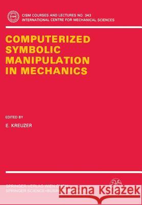 Computerized Symbolic Manipulation in Mechanics Edwin Kreuzer 9783211826164