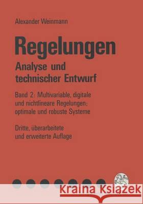 Regelungen. Analyse Und Technischer Entwurf: Band 2: Multivariable, Digitale Und Nichtlineare Regelungen; Optimale Und Robuste Systeme Alexander Weinmann 9783211826324 Springer