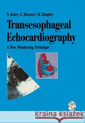 Transesophageal Echocardiography: A New Monitoring Technique N. Kolev Nikolai Kolev Ga1/4nter Huemer 9783211826508 Springer