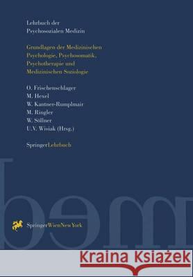 Lehrbuch Der Psychosozialen Medizin: Grundlagen Der Medizinischen Psychologie, Psychosomatik, Psychotherapie Und Medizinischen Soziologie O. Frischenschlager Martina Hexel W. Kantner-Rumplmair 9783211826539 Springer