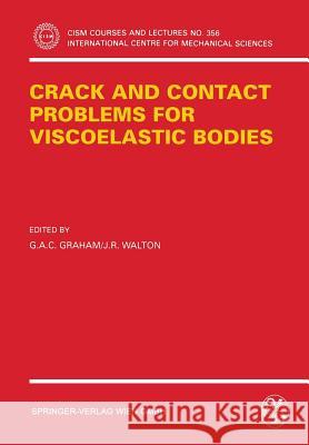 Crack and Contact Problems for Viscoelastic Bodies G. A. Graham J. R. Walton 9783211826867