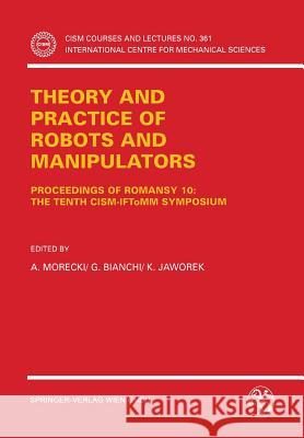 Theory and Practice of Robots and Manipulators: Proceedings of Romansy 10: The Tenth Cism-Iftomm Symposium Morecki, A. 9783211826973 Springer