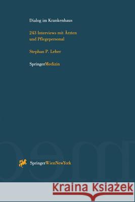 Dialog Im Krankenhaus: 243 Interviews Mit Ärzten Und Pflegepersonal Leher, Stephan P. 9783211827239 Springer