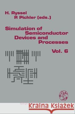 Simulation of Semiconductor Devices and Processes: Volume 6 H. Ryssel P. Pichler Heiner Ryssel 9783211827369 Springer