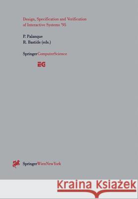 Design, Specification and Verification of Interactive Systems '95: Proceedings of the Eurographics Workshop in Toulouse, France, June 7-9, 1995 Palanque, Philippe 9783211827390 Springer