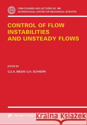 Control of Flow Instabilities and Unsteady Flows G. E. Meier G. H. Schnerr 9783211828076 Springer