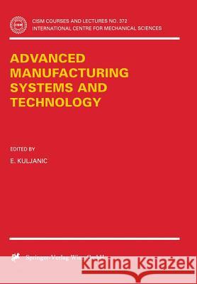 Advanced Manufacturing Systems and Technology E. Kuljanic 9783211828083 Springer