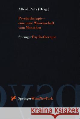 Psychotherapie -- Eine Neue Wissenschaft Vom Menschen Alfred Pritz 9783211828328 Springer