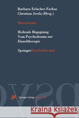 Monodrama: Heilende Begegnung Vom Psychodrama Zur Einzeltherapie Erlacher-Farkas, Barbara 9783211828359 Springer