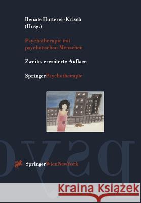 Psychotherapie Mit Psychotischen Menschen Renate Hutterer-Krisch 9783211828380 Springer