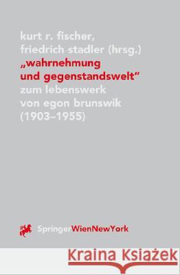 Wahrnehmung Und Gegenstandswelt: Zum Lebenswerk Von Egon Brunswik (1903-1955) Fischer, Kurt R. 9783211828649