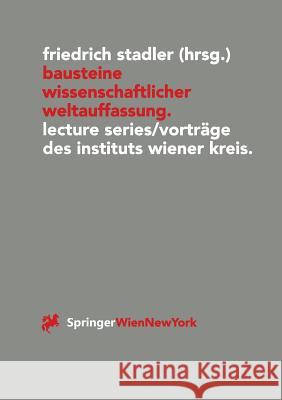Bausteine Wissenschaftlicher Weltauffassung: Lecture Series/Vorträge Des Instituts Wiener Kreis 1992-1995 Stadler, Friedrich 9783211828656