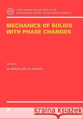 Mechanics of Solids with Phase Changes M. Berveiller F. D. Fischer 9783211829042