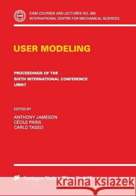 User Modeling: Proceedings of the Sixth International Conference Um97 Chia Laguna, Sardinia, Italy June 2-5 1997 Jameson, Anthony 9783211829066 Springer