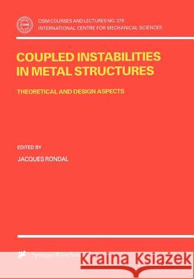 Coupled Instabilities in Metal Structures: Theoretical and Design Aspects Rondal, Jacques 9783211829172 Springer