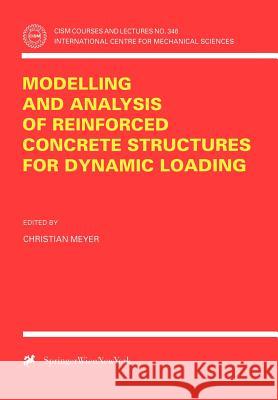 Modelling and Analysis of Reinforced Concrete Structures for Dynamic Loading Christian Meyer C. Meyer Christian Meyer 9783211829196 Springer
