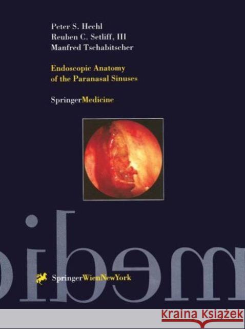 Endoscopic Anatomy of the Paranasal Sinuses Peter Hechl Manfred Tschabitscher Reuben C. Setliff 9783211829226 Springer Vienna