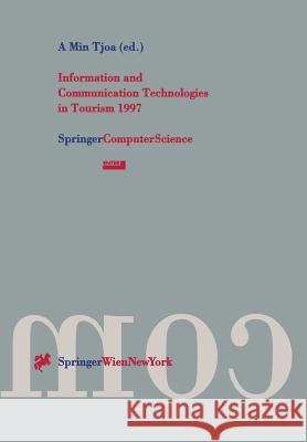 Information and Communication Technologies in Tourism 1997: Proceedings of the International Conference in Edinburgh, Scotland, 1997 Tjoa, A. Min 9783211829639 Springer
