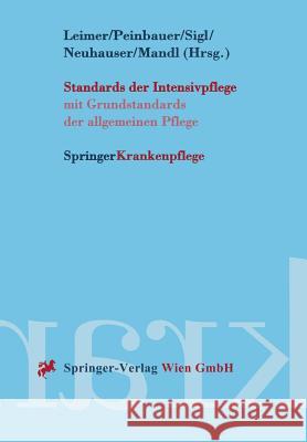 Standards Der Intensivpflege: Mit Grundstandards Der Allgemeinen Pflege Leimer, Helmut 9783211830048 Springer