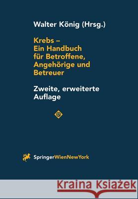 Krebs - Ein Handbuch Für Betroffene, Angehörige Und Betreuer König, Walter 9783211830253 Springer