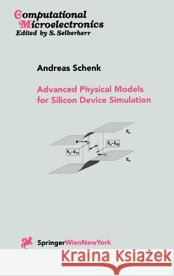 Advanced Physical Models for Silicon Device Simulation Andreas Schenk A. Schenk 9783211830529