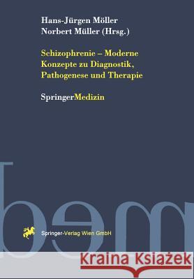 Schizophrenie -- Moderne Konzepte Zu Diagnostik, Pathogenese Und Therapie Möller, Hans-Jürgen 9783211830864 Springer