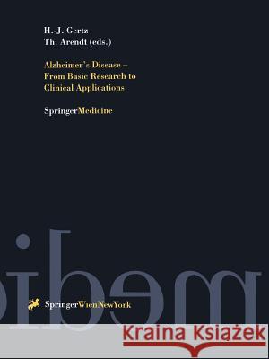 Alzheimer's Disease - From Basic Research to Clinical Applications Hermann J. Gertz Thomas Arendt 9783211831120 Springer