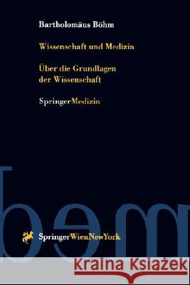 Wissenschaft Und Medizin: Über Die Grundlagen Der Wissenschaft Böhm, Bartholomäus 9783211831199 Springer