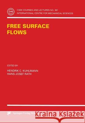 Free Surface Flows H. J. Rath H. C. Kuhlmann Hendrik C. Kuhlmann 9783211831403 Springer