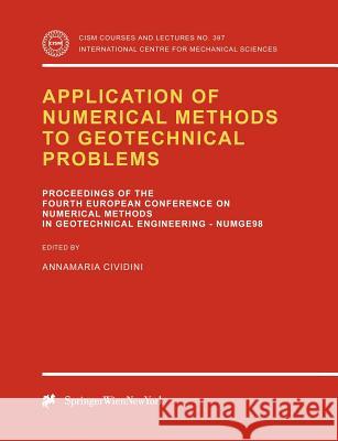 Application of Numerical Methods to Geotechnical Problems: Proceedings of the Fourth European Conference on Numerical Methods in Geotechnical Engineer Cividini, Annamaria 9783211831410 Springer