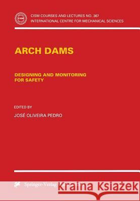 Arch Dams: Designing and Monitoring for Safety Pedro, Jose O. 9783211831496 SPRINGER-VERLAG, AUSTRIA