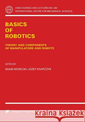 Basics of Robotics: Theory and Components of Manipulators and Robots Morecki, Adam 9783211831502 Springer