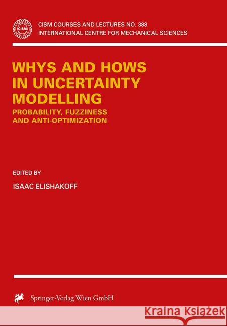 Whys and Hows in Uncertainty Modelling: Probability, Fuzziness and Anti-Optimization Elishakoff, Isaac 9783211831557 Springer Vienna