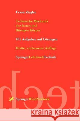 Technische Mechanik Der Festen Und Flüssigen Körper: 101 Aufgaben Mit Lösungen Ziegler, Franz 9783211831939