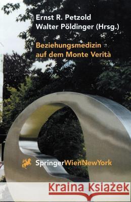 Beziehungsmedizin Auf Dem Monte Verità: 30 Jahre Psychosomatik in Ascona Petzold, Ernst R. 9783211832004