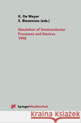 Simulation of Semiconductor Processes and Devices 1998: Sispad 98 Meyer, Kristin De 9783211832080