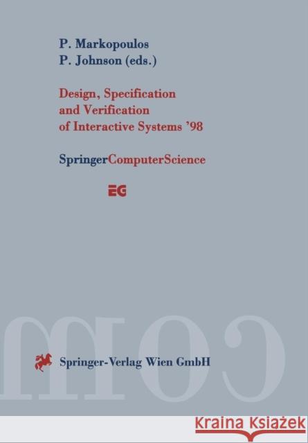 Design, Specification and Verification of Interactive Systems '98: Proceedings of the Eurographics Workshop in Abingdon, Uk, June 3-5, 1998 Markopoulos, Panos 9783211832127 Springer