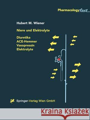 Niere und Elektrolyte: Diuretika, ACE-Hemmer, Vasopressin, Elektrolyte Hubert M. Wiener 9783211832639 Springer Verlag GmbH