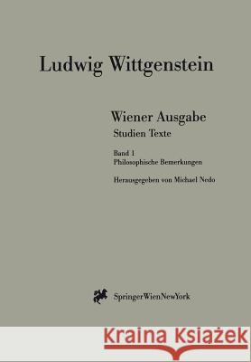 Wiener Ausgabe Studien Texte: Band 1: Philosophische Bemerkungen L. Wittgenstein, Michael Nedo 9783211832660